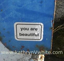 You Are Beautiful Message--www.kathrynVwhite.com